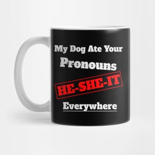 My Dog Ate Your Pronouns He She It Everywhere Mug